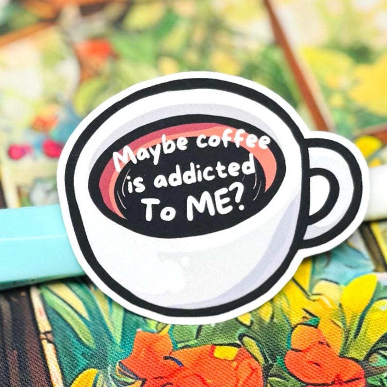 Coffee Addict Sticker, Maybe Coffee Is Addicted To Me, Funny Planner Decal, Scrapbook Art image 3