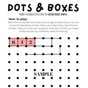 May include: A printable game called "Dots & Boxes" with instructions on how to play. The game is a money savings challenge. The game board is a grid of dots with lines connecting them. The goal is to complete boxes by drawing lines. The game board has a sample box completed with the number "6" inside.