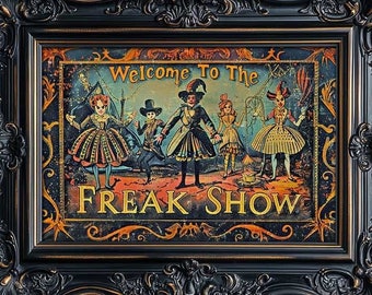 May include: A black ornate frame with a gold trim surrounds a vintage-style illustration of a freak show. The illustration features five figures in colorful costumes, with the text "Welcome to the Freak Show" at the top.