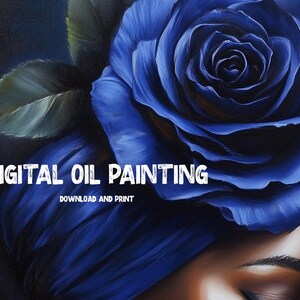 May include: Digital oil painting of a woman with a blue rose on her head. The text "DIGITAL OIL PAINTING DOWNLOAD AND PRINT" is at the bottom of the image.
