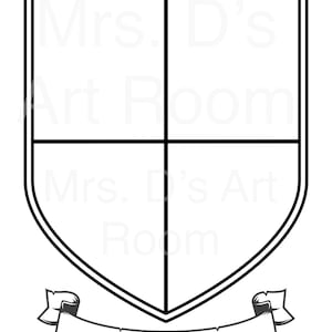 May include: Black and white outline of a shield with a banner at the bottom. The shield is divided into four sections. The top section says "Mrs. D's Art Room". The bottom section says "Mrs. D's Art Room".