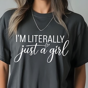 Comfort Colors I&#39;m Literally Just a Girl Shirt, Funny Humor Shirt, Funny Girl Shirt, Sarcastic Shirt, Trendy Tee for Women, Womens Day Shirt
