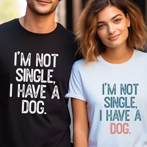 I&#39;m Not Single I Have a Dog Shirt, Dog Lover Shirt, Dog Mom Shirt, Dog Dad Shirt, Gift For Dog Lovers, World Animal Day Shirt, Animal Rights