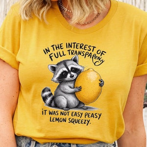 In The Interest of Full Transparency It Was Not Easy Peasy Lemon Squeezy Shirt, Funny Sarcastic Racoon T-Shirt, Funny Meme Shirt