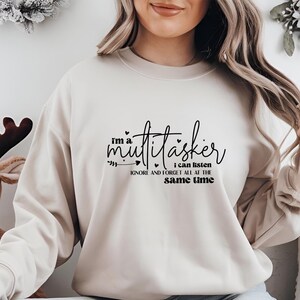 I&#39;m A Multitasker I Can Listen Ignore And Forget, Sarcastic Sweatshirt, Attitude Sweatshirt, Dark Humor Sweatshirt, Funny Saying Sweatshirt