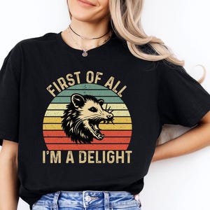 Tout d'abord, je suis un délice sarcastique chemise amateur d'opossum en colère, chemise sarcastique mignonne, amour de soi sarcastique, chemise sarcasme