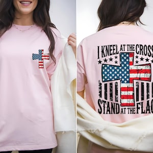 Comfort Colors Patriotic shirt, I Kneel At The Cross Stand At The Flag Shirt, American Flag Shirt, 4th of July Shirt,American Front Back Tee