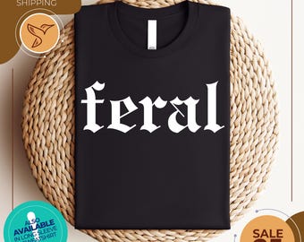 Feral Shirt | Feral Tee | Unisex Funny Shirt | Funny Quote T-Shirt | Feral Era | Cowgirl Shirt | Best Friend Gift | Sarcastic Tee