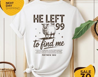 Christian Men's Shirt | He Left 99 to Come Find Me Shirt | Bible Verse Tee | Religious Shirt for Men | Inspirational Faith Tee | Christian
