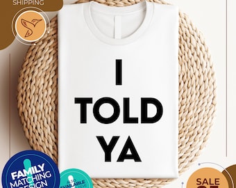 I Told Ya Shirt | I Told Ya Unisex Shirt | Funny Meme Shirt | Movie Meme Shirt | Cute Shirts | Meme Shirts | Movie Shirts
