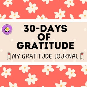 Pode incluir: Uma capa de diário com o texto "30-DAYS OF GRATITUDE" e "MY GRATITUDE JOURNAL" em preto. O fundo é um padrão floral com flores brancas sobre um fundo vermelho. Um logotipo circular com uma margarida está no canto superior esquerdo.