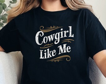 Cowgirl Like Me T-Shirt: Unisex Country Western Tee