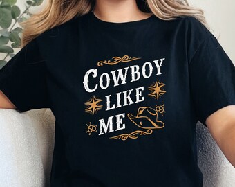Cowboy Like Me T-Shirt: Western Graphic Tee, Soft-Style Cotton