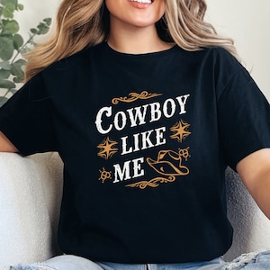 Cowboy Like Me T-shirt, Western Graphic Tee, Country Apparel, Perfect for Cowboy Lovers, Cowboy T-shirt