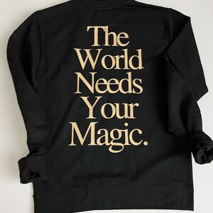 The World Needs Your Magic Crewneck, Graphic Sweatshirt, Women's Crew, Black Sweatshirt, Spiritual Apparel, Manifestation image 2