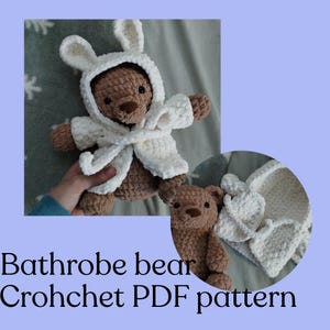 May include: A crocheted brown teddy bear wearing a white bathrobe with bunny ears. The bear is shown in two images, one with the bear held by a hand. The text "Bathrobe bear Crochet PDF pattern" is at the bottom of the image.