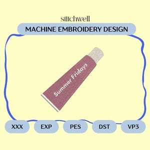 May include: A machine embroidery design featuring a tube of cream with the text "Summer Fridays" in a maroon color. The design is surrounded by a blue outline and includes file type abbreviations.