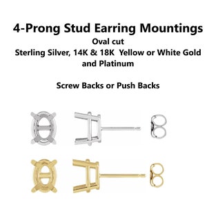 May include: Four prong stud earring mountings for oval cut gemstones. The mountings are available in sterling silver, 14k and 18k yellow or white gold, and platinum. The image shows three different styles of mountings with screw backs or push backs.