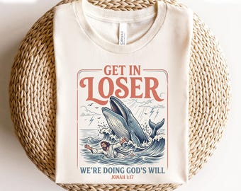 Get In Loser We're Doing God's Will Jonah 1:17 Bible Humor T-Shirt, Christian Humor Tee, Funny Christian Bible Shirt, Funny Bible Verse Gift