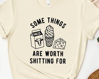 Some Things Are Worth Shitting for Sweatshirt, Sarcastic Food Humor Sweatshirt, Dairy Allergy Shirt, Funny Lactose Intolerance Hoodie