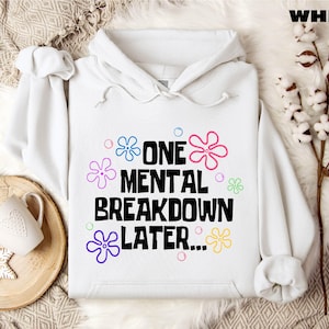 One Mental Breakdown Later Hoodie, Mental Health Matters Sweatshirt, Funny Anxiety Shirt, Funny Therapist Shirt, Sarcastic Shirt