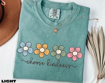 Choose Kindness Shirt, Motivational Sweatshirt, Positivity T-Shirt, Flower Kindness Sweater, Inspirational Tee, Comfort Colors T-Shirt
