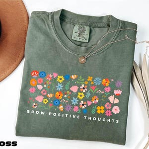 Grow Positive Thoughts Shirt, Comfort Colors T-shirt, Positive Affirmation Shirt, Wildflower Shirt, Gift For Positive Vibes, Flowers Sweater