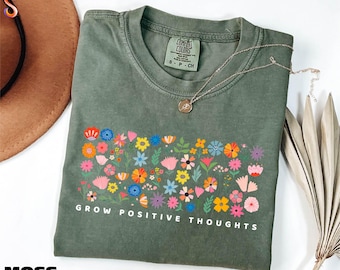 Grow Positive Thoughts Shirt, Comfort Colors T-shirt, Positive Affirmation Shirt, Wildflower Shirt, Gift For Positive Vibes, Flowers Sweater