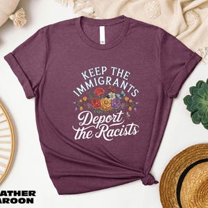 Keep the Immigrants Deport the Racists Shirt, Immigration Social Justice Gift, Floral Protest T-Shirt, Anti Fascism Sweatshirt, Liberal Tee