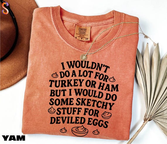 Thanksgiving Humor Shirt, Deviled Egg Sweatshirt, I Wouldn't Do A Lot for Turkey or Ham Tee, Funny Thankful Sweater, Comfort Colors T-Shirt