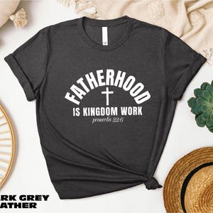 Fatherhood Is Kingdom Work T-Shirt, Christian Dad Sweater, Faith Shirt For Dad, Bible Verse Sweatshirt For Men, Dad Life Hoodie