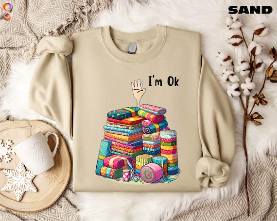 I’m Ok Sweatshirt, Sewing Sweatshirt, Sewing Lover Shirt, Quilting Sweatshirt, Funny Quilting Shirt, Gift for Quilter, Funny Sewing Hoodie