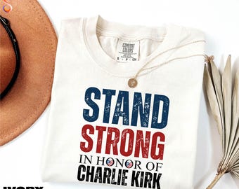 Pray for Charlie Kirk Shirt, Stand Strong in Honor of Charlie Kirk Tee, Patriotic Charlie Kirk Sweatshirt, Comfort Colors T-Shirt