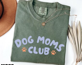 Dog Moms Club Shirt, Dog Lover Tee, New Dog Mom Gift, Dog Sweatshirt, Pet Parent Sweater, Animal Lover Comfort Colors T-Shirt