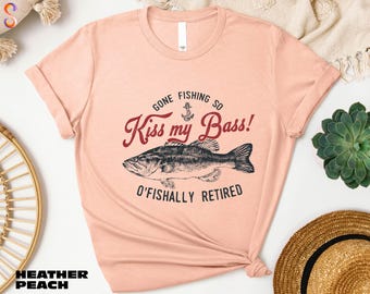 Retired Gone Fishin’ So You Can Kiss My Bass Shirt, Funny Retirement Fishing Sweatshirt, Fisherman T-Shirt, Fishing Joke Sweater