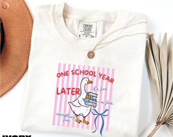 One School Year Later Shirt, Funny Goose Sweatshirt, Teacher Summer Tee, Silly Goose Sweater, End Of School Year Comfort Colors T-Shirt