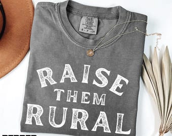 Raise Them Rural Shirt, Country Life Tee, Farm Family Sweatshirt, Rustic Western Graphic Sweater, Homestead Shirt, Comfort Colors T-Shirt
