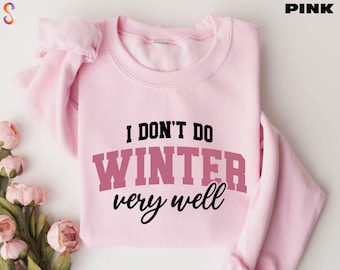 I Don't Do Winter Very Well Sweatshirt, Freezing Sweater, Holiday Season Shirt, Cozy Season T-Shirt, Cool Winter Shirt, Pink Winter Tee