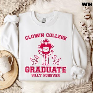 Clown College Sweatshirt, Clown University Crewneck, Graduate Silly Forever Shirt, Funny Graphic Hoodie, Clowncore T-Shirt, Funny Unisex Tee