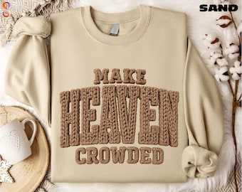 Make Heaven Crowded Sweatshirt, Religious Women Sweater, Gift for Christian, Faith T-Shirt, Bible Verse Shirt, Christian Tee
