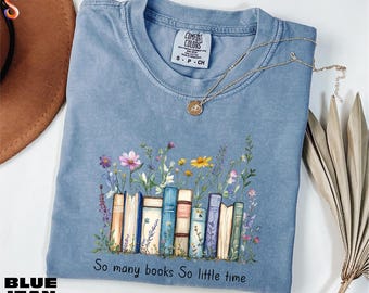 So Many Books So Little Time Shirt, Book Lover Gift, Floral Bookish Sweatshirt, Book Club Sweater, Book Nerd Tee, Comfort Colors T-Shirt
