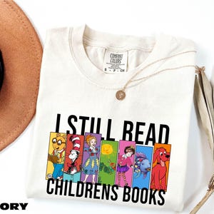 I Still Read Children's Books T-Shirt, Teacher Sweatshirt, Teacher Library Book Sweater, Children's Book Lover Hoodie, Comfort Colors Tee