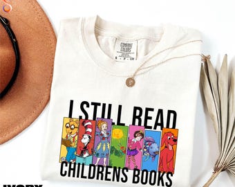 I Still Read Children's Books T-Shirt, Teacher Sweatshirt, Teacher Library Book Sweater, Children's Book Lover Hoodie, Comfort Colors Tee