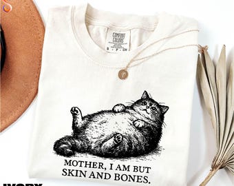 Mother I Am But Skin And Bones Shirt, Fat Cat Lover Gift, Sarcastic Mom Sweater, Funny Cat Sweatshirt, Comfort Colors T-Shirt