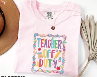 Teacher Off Duty Shirt, End Of School Year Sweater, Teacher Summer Tee, Teacher Mode Off Sweatshirt, Comfort Colors T-Shirt