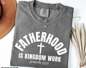 Fatherhood Is Kingdom Work Shirt, Bible Verse Sweatshirt, Religious Gift, Christian Dad Sweater, Dad to be Tee, Comfort Colors T-Shirt