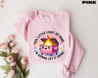 Emotional Dumpster Fire Shirts, This Little Light of Mine I'm Gonna Let It Shine, Mental Health Sweatshirt, Dumpster Fire Sweatshirt