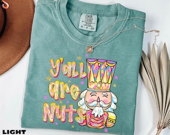 Y’all Are Nuts Shirt, Nutcracker Christmas Sweatshirt, Funny Holiday Graphic Tee, Christmas Gift, Holiday Sweater,, Comfort Colors T-Shirt