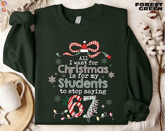 All I Want For Christmas Is For My Students To Stop Saying 67 Sweatshirt, Christmas Teacher Shirt, Christmas Lights Sweater