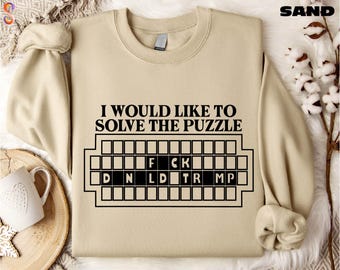 Fck Donald Trump Sweatshirt, I Would Like to Solve the Puzzle Shirt, Anti Trump Tee, Anti-Republican Sweater, Funny Political Shirt